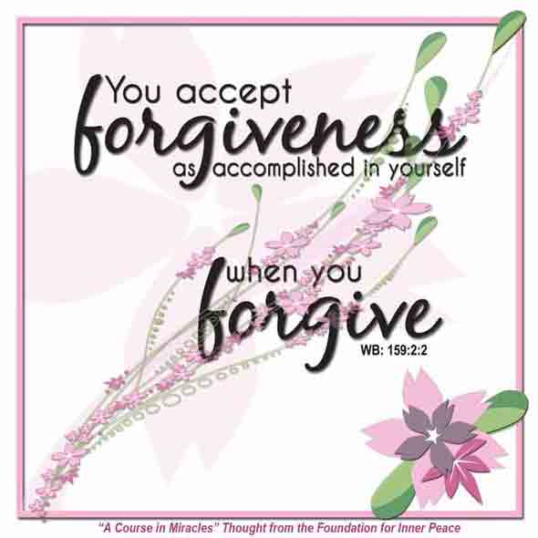 graphic (ACIM Weekly Thought): "You accept forgiveness as accomplished in yourself when you forgive." W-pI.159.2:2