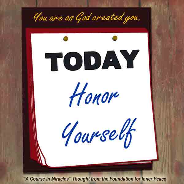 graphic (ACIM Weekly Thought): "You are as God created you. Today honor your Self." W-pI.110.9:1-2