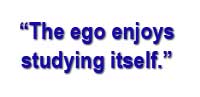 graphic: quote: "The Ego enjoys studying itself."
