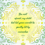 graphic (ACIM Weekly Thought): "Be not afraid, my child, but let your world be gently lit by miracles.” T-28.III.8:1