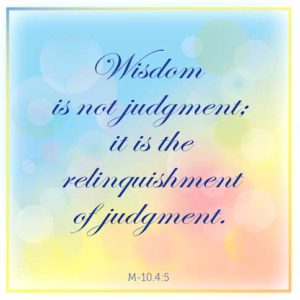 graphic (ACIM Weekly Thought): "Wisdom is not judgment; it is the relinquishment of judgment." M-10.4:5