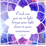 graphic (ACIM Weekly Thought): "Each one you see in light brings your light closer to your awareness." T-13.VI.10:3