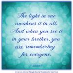 graphic (ACIM Weekly Thought): "The light in one awakens it in all. And when you see it in your brother, you are remembering for everyone." T-21.I.10:6-7