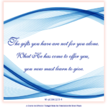 graphic (ACIM Weekly Thought): "The gifts you have are not for you alone. What He has come to offer you, you now must learn to give." W-pl.166.12:3-4