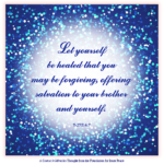 graphic (ACIM Weekly Thought): "Let yourself be healed that you may be forgiving, offering salvation to your brother and yourself." T-27.II.4:7
