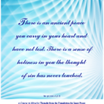 graphic (ACIM Weekly Thought): "There is an ancient peace you carry in your heart and have not lost. There is a sense of holiness in you the thought of sin has never touched." W-pl.164.4:2-3