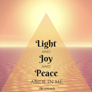 graphic (ACIM Weekly Thought): "Light and joy and peace abide in me." W-pI.93.8:2