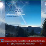 design graphic: 2017 FIP Holiday Card: "Love offers everything forever." (T-24.I.1:3) - Wishing you a holiday season filled with Light and with Love. - The Foundation for Inner Peace