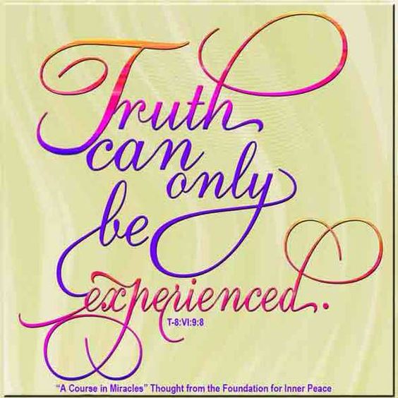 graphic (ACIM Weekly Thought): "Truth can only be experienced." T-8.VI.9:8