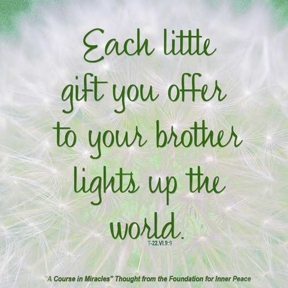 graphic (ACIM Weekly Thought): "Each little gift you offer to your brother lights up the world." T-22.VI.9:9