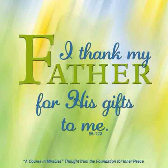 graphic (ACIM Weekly Thought): "I thank my Father for His gifts to me." W-pI.123