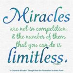 graphic (ACIM Weekly Thought): "Miracles are not in competition, and the number of them that you can do is limitless.” T-14.X.3:1
