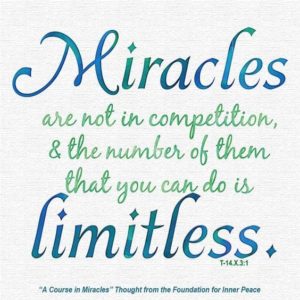 graphic (ACIM Weekly Thought): "Miracles are not in competition, and the number of them that you can do is limitless.” T-14.X.3:1