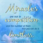 graphic (ACIM Weekly Thought): "Miracles are not in competition, and the number of them that you can do is limitless." T-14.X.3:1