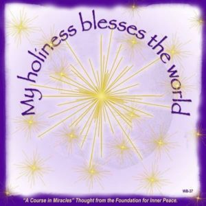 graphic (ACIM Weekly Thought): "My holiness blesses the world." W-pI.37