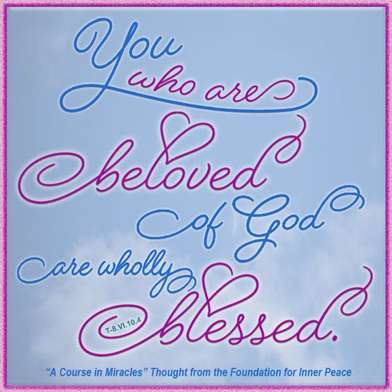 graphic (ACIM Weekly Thought): "You who are beloved of God are wholly blessed." T-8.VI.10:4