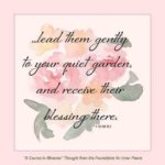 graphic (ACIM Weekly Thought): "And lead them gently to your quiet garden, and receive their blessing there." T-18.VIII.10:2