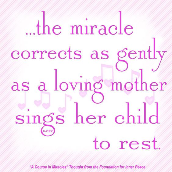 graphic (ACIM Weekly Thought): "This terrible mistake about yourself the miracle corrects as gently as a loving mother sings her child to rest." C-2.8:2