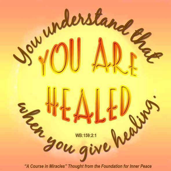 graphic (ACIM Weekly Thought): "You understand that you are healed when you give healing." W-pI.159.2:1