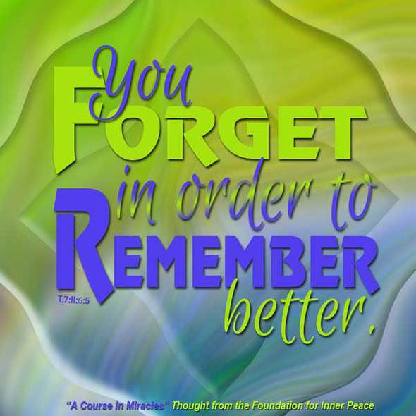 graphic (ACIM Weekly Thought): "You forget in order to remember better." T-7.II.6:5