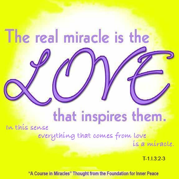 graphic (ACIM Weekly Thought): "The real miracle is the love that inspires them." T-1.I.3:2-3