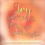 graphic (ACIM Weekly Thought): "Joy has no cost. It is your sacred right, and what you pay for is not happiness." T-30.V.9:9-10