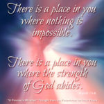 graphic (ACIM Weekly Thought): "There is a place in you where nothing is impossible. There is a place in you where the strength of God abides." W-pI.47.7:5-6