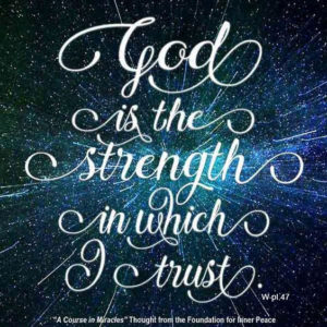 graphic (ACIM Weekly Thought): "God is the strength in which I trust." W-pI.47