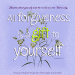 graphic (ACIM Weekly Thought): "Illusions about yourself and the world are one. That is why all forgiveness is a gift to yourself." W-pI.62.2:1-2