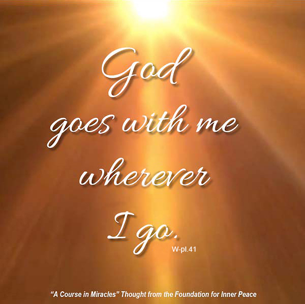 graphic (ACIM Weekly Thought): "God goes with me wherever I go." W-pI.41