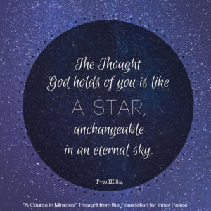 graphic (ACIM Weekly Thought): "The Thought God holds of you is like a star, unchangeable in an eternal sky." T-30.III.8:4