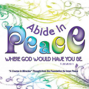 graphic (ACIM Weekly Thought): "Abide in peace where God would have you be." T.26.VI.19:1
