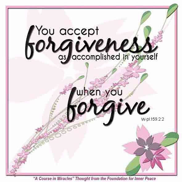 graphic (ACIM Weekly Thought): "You accept forgiveness as accomplished in yourself when you forgive." W-pI.159.2:2