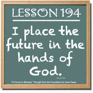 graphic (ACIM Weekly Thought): "I place the future in the Hands of God." W-pI.194
