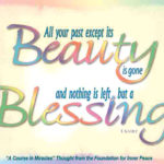 graphic (ACIM Weekly Thought): "All your past except its beauty is gone, and nothing is left but a blessing." T-5.IV.8:2