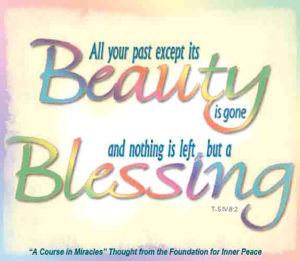 graphic (ACIM Weekly Thought): "All your past except its beauty is gone, and nothing is left but a blessing." T-5.IV.8:2